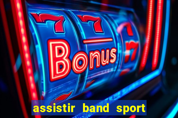 assistir band sport ao vivo